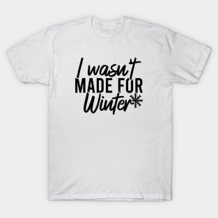 I Wasn't Made For Winter T-Shirt